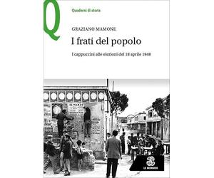I frati del popolo. I cappuccini alle elezioni del 18 aprile 1948