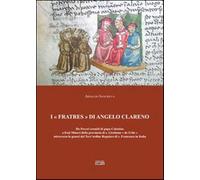 I «Fratres» di Angelo Clareno. Da poveri eremiti di papa Celestino a Frati...