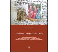 I «Fratres» di Angelo Clareno. Da poveri eremiti di papa Celestino a Frati minori della provincia di s. Girolamo «de Urbe» attraverso la genesi del Terz'ordine...