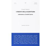 I fronti della scrittura. Letteratura e grande guerra - Capecchi Giovanni