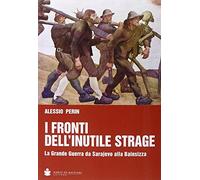 I fronti dell'inutile strage. La grande guerra da Sarajevo alla Bainsizza