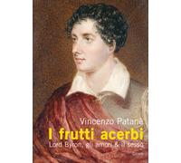 I frutti acerbi Lord Byron, gli amori & il sesso - [Cicero]