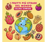 I Frutti Più Strani del Mondo - Colora e Impara: Libro Educativo da Colorare per Bambini 4-10 Anni: Disegni Facili di Frutti Bizzarri ed Esotici da ... Reali, Provenienza e Curiosità Divertenti