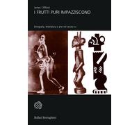 I frutti puri impazziscono. Etnografia, letteratura e arte nel secolo XX -...