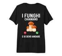 I Funghi Chiamano Io Devo Andare Fungo Cacciatore Fungaiolo Maglietta Premium