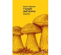 I funghi dell'anima. Dodici incontri nel sottobosco