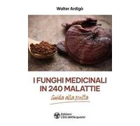 I funghi medicinali in 240 malattie