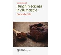 I funghi medicinali in 240 malattie. Guida alla scelta [Paperback] [Dec 05, 2019