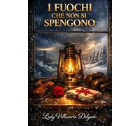 I FUOCHI CHE NON SI SPENGONO: Sei storie d'amore e di coraggio