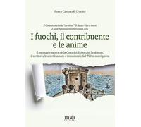 I fuochi, il contribuente e le anime. Il paesaggio agrario della Costa dei Trabocchi: l'ambiente, il territorio, le attività umane e istituzionali, dal '700 ai nostri giorni
