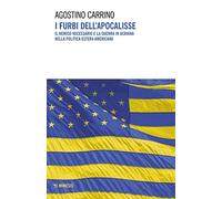 I furbi dell'apocalisse. Il nemico necessario e la guerra in Ucraina nella politica estera americana