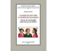 I Gaddi da pittori a uomini di governo. Ascesa di una famiglia nella Firenze dei Medici