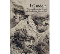 I Gandolfi. Disegni della raccolta Certani alla Fondazione Giorgio Cini. Ediz. a colori