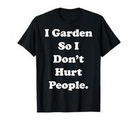 I Garden So I Don't Hurt People Quote Funny Saying Maglietta