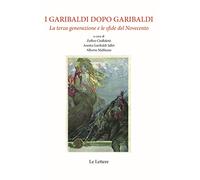 I Garibaldi dopo Garibaldi. La terza generazione e le sfide del Novecento