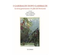 - I Garibaldi dopo Garibaldi. La terza generazione e le sfide del Novecento.