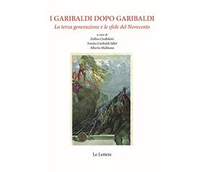 I Garibaldi dopo Garibaldi. La terza generazione e le sfide del Novecento