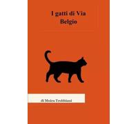 I gatti di Via Belgio di Moira Trobbiani, 2023, Youcanprint