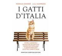 I gatti d'Italia. Storie, curiosità e avventure dei gatti più famosi che popolano e hanno popolato le città e i paesi d'Italia