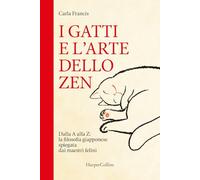 I GATTI E L'ARTE DELLO ZEN - FRANCIS CARLA - HarperCollins Italia