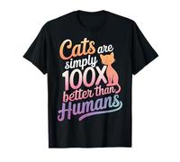 I gatti sono semplicemente 100 volte migliori degli umani Maglietta