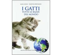 I gatti. Tutte le razze del mondo