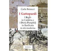 I Gattopardi. I Ruffo in Calabria e i Doria Pamphilj in Basilicat