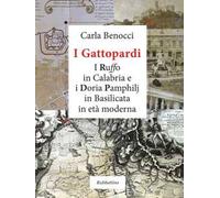 I Gattopardi. I Ruffo in Calabria e i Doria Pamphilj in Basilicata in età moderna. Ediz. illustrata