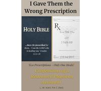 I Gave Them the Wrong Prescription: Confessions of a Redeemed Physician Assistant