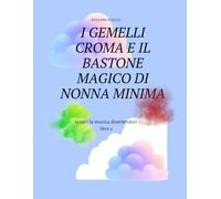 I GEMELLI CROMA E IL BASTONE MAGICO DI NONNA MINIMA LIBRO 2: SCOPRI LA MUSICA DIVERTENDOTI