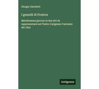 I gemelli di Preston: Melodramma giocoso in due atti da rappresentarsi nel Teatro Carignano l'autunno del 1842