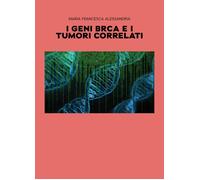 I geni BRCA e i tumori correlati - Alessandria Maria Francesca