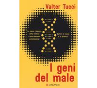 I geni del male. Le nuove risposte della scienza a una domanda antichissim...