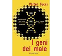 I geni del male. Le nuove risposte della scienza a una domanda antichissima: cattivi si nasce o si diventa?