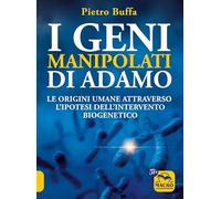 GENI MANIPOLATI DI ADAMO. LE ORIGINI UMANE ATTRAVERSO L'IPOTESI DELL'INTERVENTO