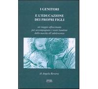 I genitori e l'educazione dei propri figli. Un viaggio affascinante per accompagnare i vostri bambini dalla nascita all'adolescenza