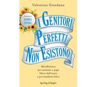 I genitori perfetti non esistono. Mindfulness per mamme e papà liberi dall'ansia e per bambini felici