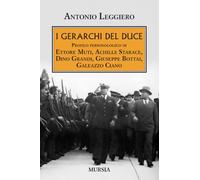 I gerarchi del Duce: Profilo personologico di Ettore Muti, Achille Starace, Dino Grandi, Giuseppe Bottai, Galeazzo Ciano