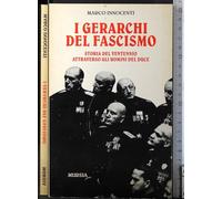 I gerarchi del fascismo. Storia del ventennio attraverso gli uomini del duce