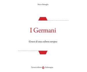 I Germani. Genesi di una cultura europea - Battaglia Marco