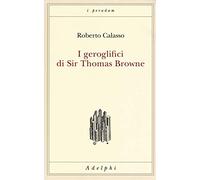 Libri Roberto Calasso - I Geroglifici Di Sir Thomas Browne