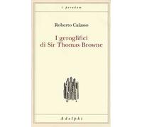 Libri Roberto Calasso - I Geroglifici Di Sir Thomas Browne