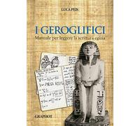Libri Luca Peis - I Geroglifici. Manuale Per Leggere La Scrittura Egizia