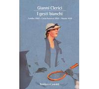 I gesti bianchi: Londra 1960-Costa Azzurra 1950-Alassio 1939