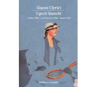 Libri Gianni Clerici - I Gesti Bianchi: Londra 1960Costa Azzurra 1950Alassio 193