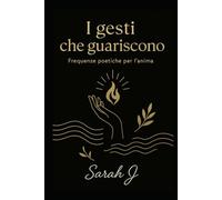 I gesti che guariscono: Frequenze poetiche per l'anima