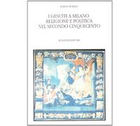 I gesuiti a Milano. Religione e politica nel Secondo Cinquecento