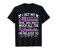 I Get My Attitude From All The Women Mom Sister Zia Nonna Maglietta