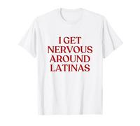 I Get Nervous Around Latinas Shirt Y2K Aesthetic Trendy Maglietta
