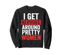 I Get Nervous Around Pretty Women Felpa